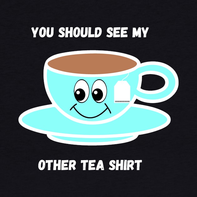 You Should See My Other Tea Shirt by Craft Tea Wonders